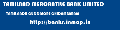 TAMILNAD MERCANTILE BANK LIMITED  TAMIL NADU CUDDALORE CHIDAMBARAM   banks information 